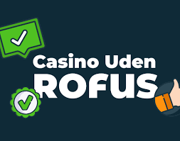 Casino Trods Rofus En Guide til Spil uden Begrænsninger Casino Trods Rofus En Guide til Spil uden Begrænsninger