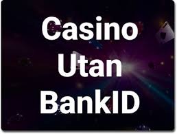 Casino Utan Registrering med BankID - En Säker och Snabb Spelupplevelse -1623726245